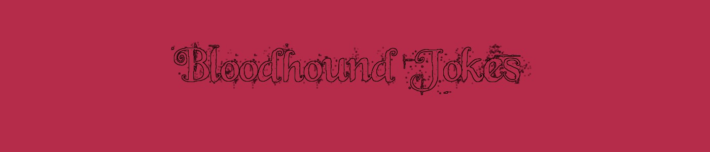 Bloodhound Jokes