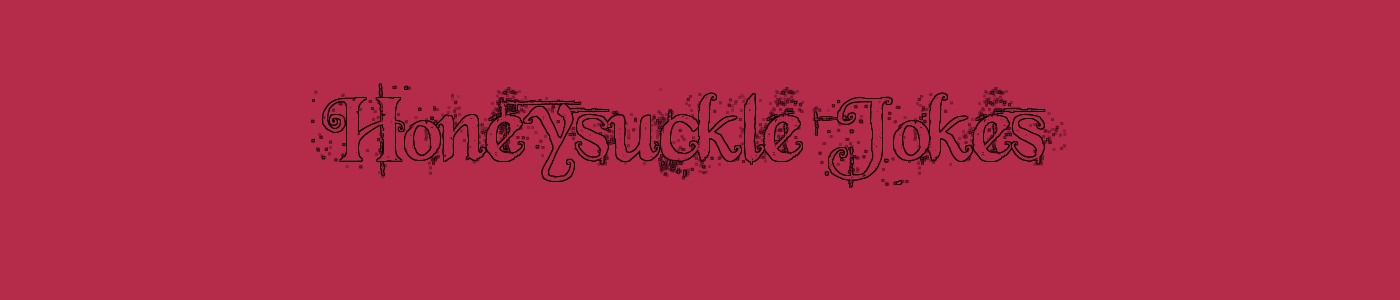 Honeysuckle Jokes