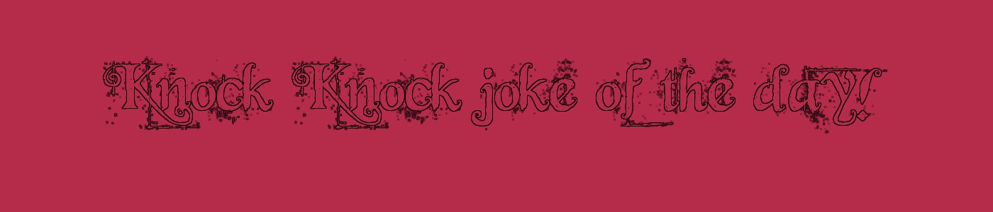 Knock Knock joke of the day!
