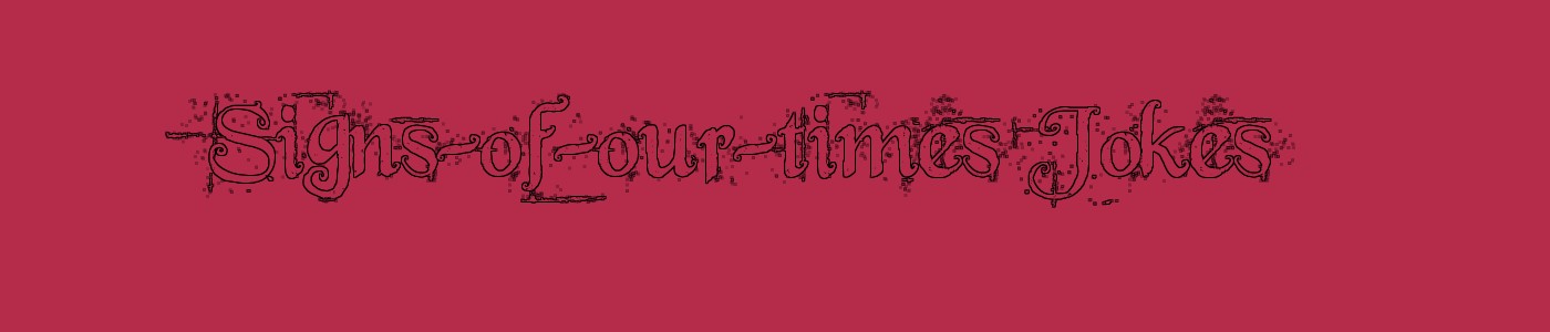 Signs-of-our-times Jokes